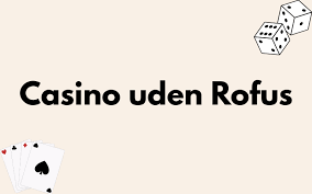 Casino Uden ROFUS Uden Penge - En Guide til Spiloplevelse Casino Uden ROFUS Uden Penge - En Guide til Spiloplevelse